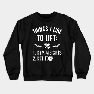Things I Like To Lift Dem Weights Dat Fork Crewneck Sweatshirt